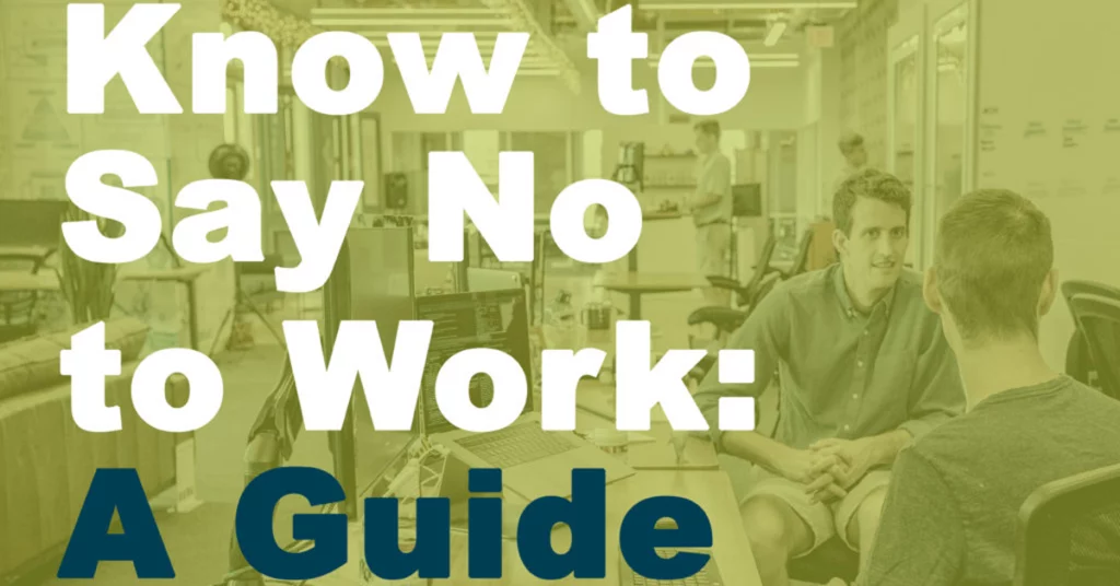 Two coworkers speaking in office with green overlay and words that read " Know to say no to work: a guide"