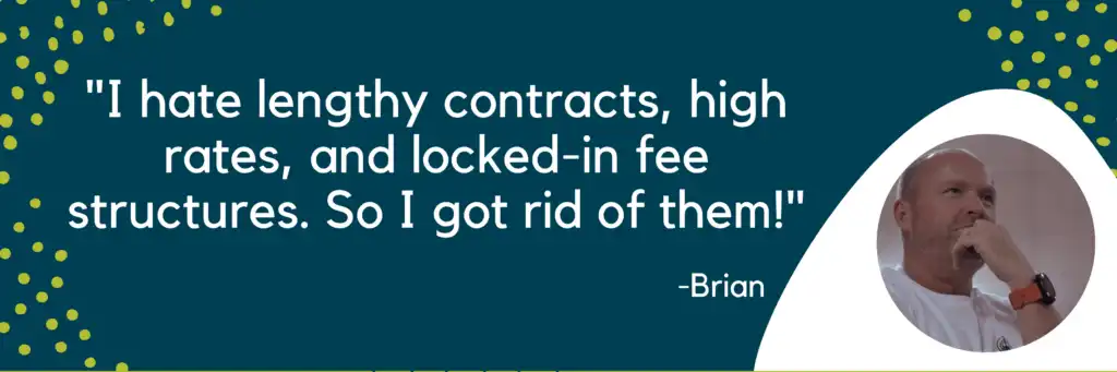 Brian Staver's quote about getting rid of lengthy contracts and high fees.