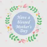 Mother's Day post idea "Have a blessed Mother's Day" in white text on top of a light blue circle, surrounded by a flower crown.