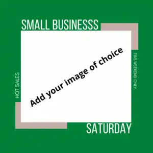 White space for editable promotional image of choice. It sits on top of green background. White text says Small Business Saturday