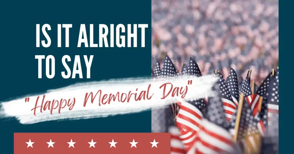Is It Alright To Say Happy Memorial Day Acumen Connections
