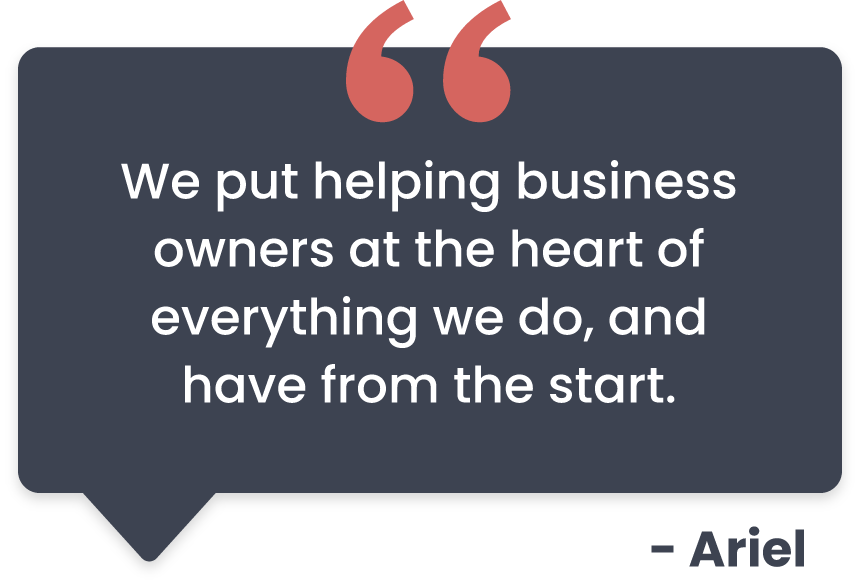 Ariel quote that reads We put helping business owners at the heart of everything we do, and have from the start.