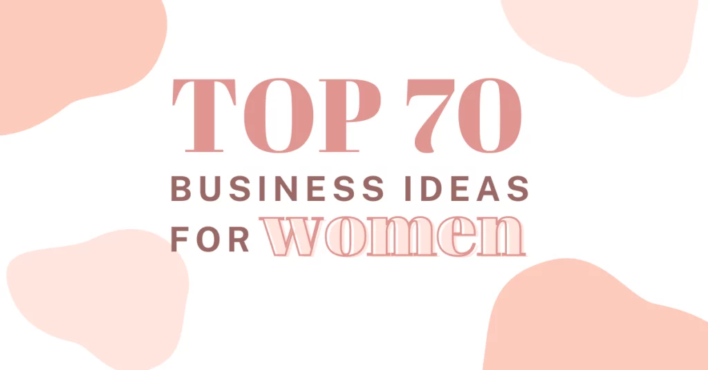 Top 70 business ideas for women