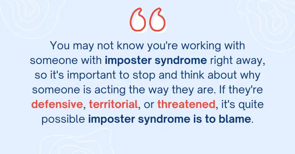 Navy blue and red text sits on a light blue background. It’s a quote from Career Coach Angie “You many not know you’re working with someone with imposter syndrome right away, so it’s important to stop and think about why someone is acting the way they are. If they’re defensive, territorial, or threatened, it’s quite possible imposter syndrome is to blame.”