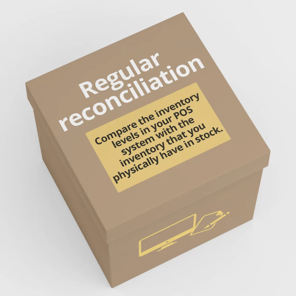 Cardboard box in a gray room. The box explains “Regular reconciliation. Compare the inventory levels in your POS system with the inventory that you physically have in stock.” On the side of the box is an icon of a computer system compared next to a handwritten pen and paper. This showcases that the goal of regular reconciliation is to compare the number of inventory items the system has to the number of inventory items a manual count finds.