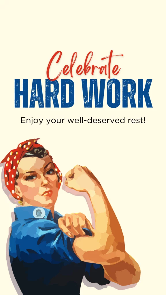 Cream background features Rosie the Riveter and the Labor Day quote: celebrate hard work, enjoy your well-deserved rest! The word celebrate is in red font while hard work is in blue font.