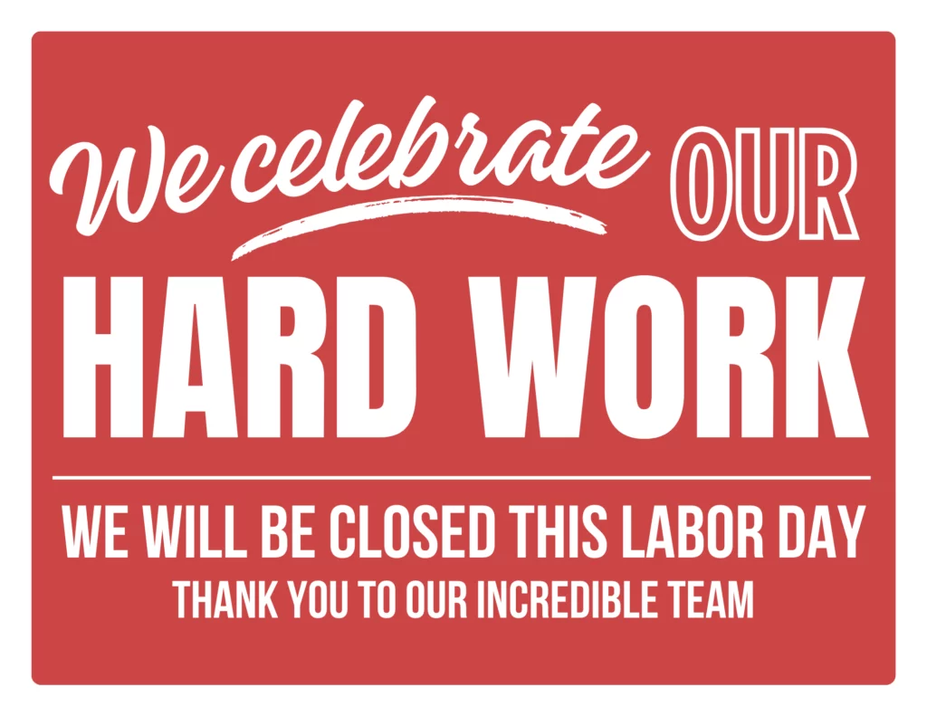 Red background has white text saying: we celebrate our hard work, we will be closed this Labor Day, thank you to our incredible team.