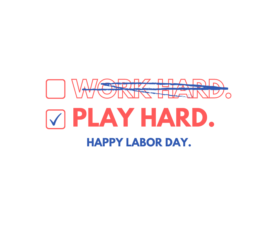 White background featuring square bullet points of text. The first bullet says work hard and is scratched out with blue crayon. The second bullet says play hard and has a blue check mark on the bullet. Bottom text says happy Labor Day.