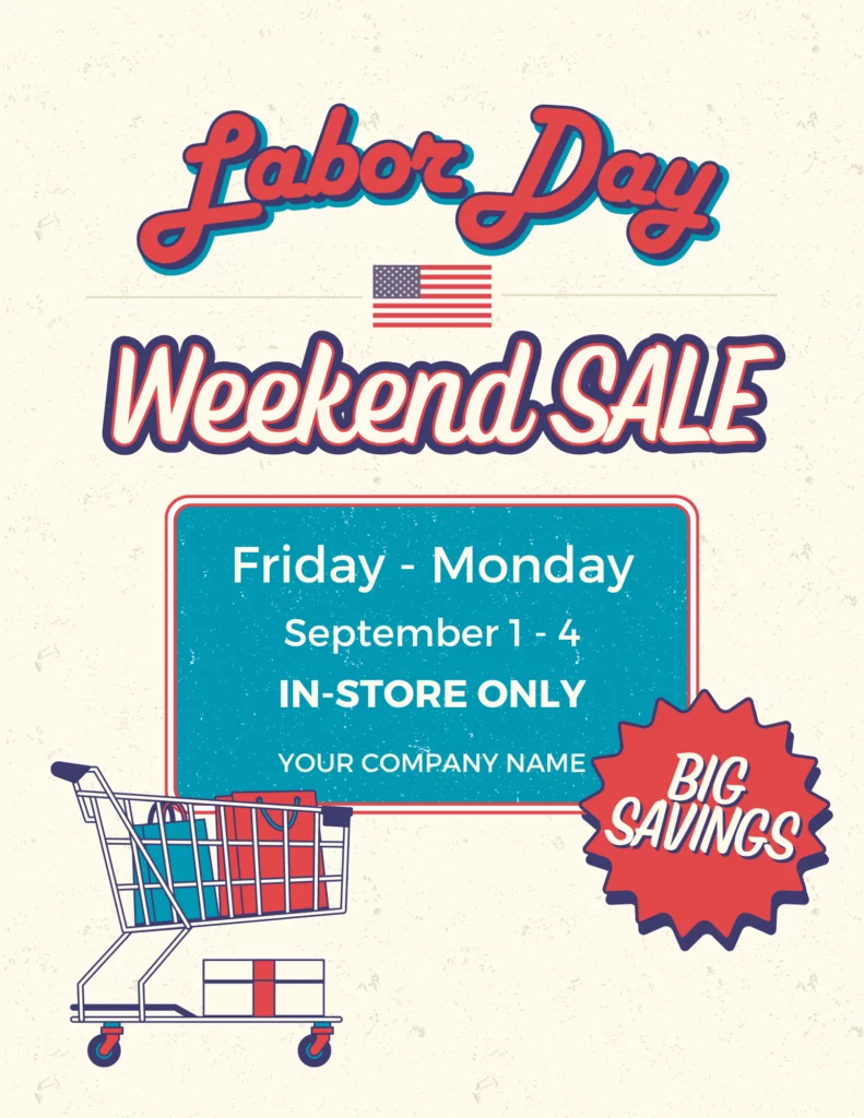 Cream background bears the text Labor Day in red font with an American flag logo just below it. The words “weekend sale” feature right below the flag logo. Right below the weekend sale is a double red line enclosed blue rectangular text box that has the words, Friday – Monday, September 1-4, in-store only, and your company name. There is a red star polygon with the word big savings in white text, positioned to the bottom right corner of the rectangular text box. Two shopping bags – blue and red are shown placed in a shopping cart which is on the bottom left of the rectangular text box, and a white box with a red ribbon is at the bottom of the cart.