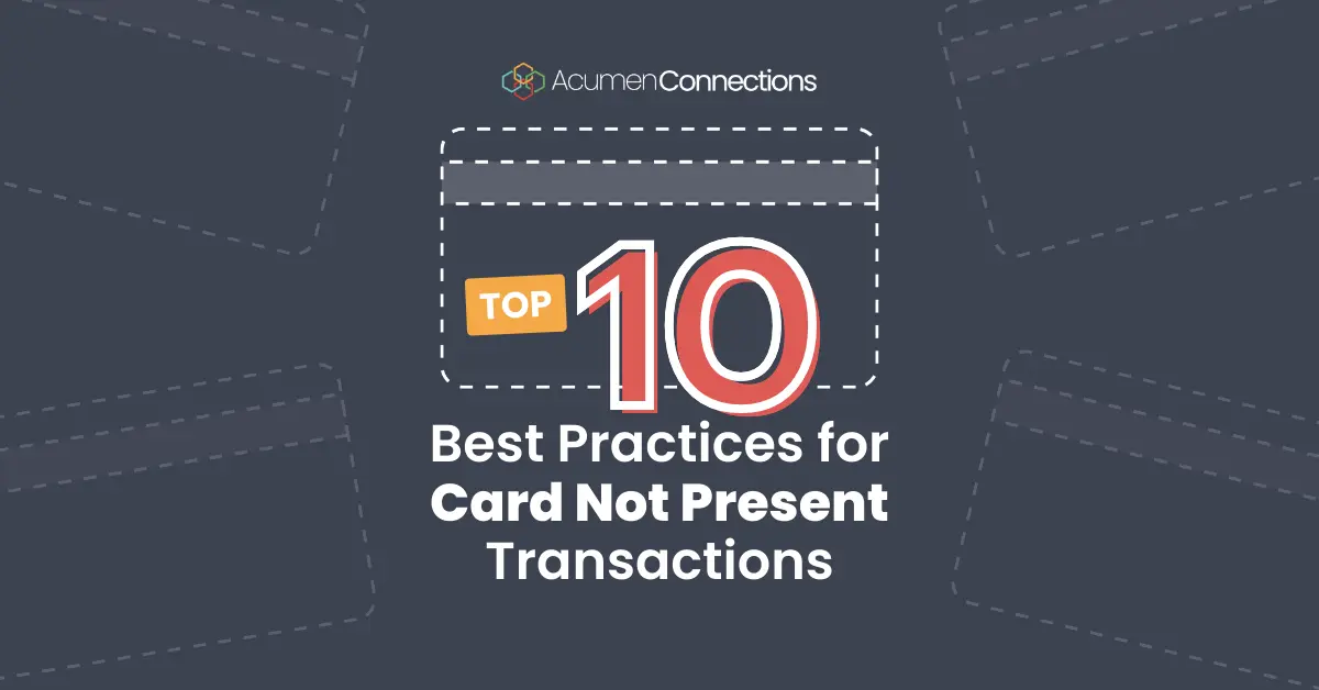 Best practices for card not present transactions Acumen Connections